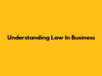 Understanding Law In Business
