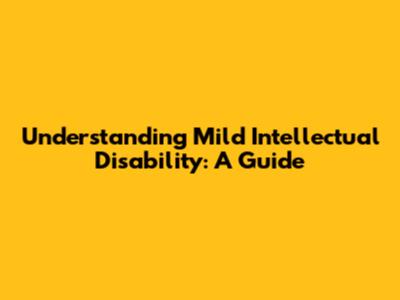 Understanding Mild Intellectual Disability: A Guide