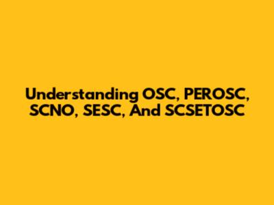 Understanding OSC, PEROSC, SCNO, SESC, And SCSETOSC