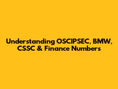Understanding OSCIPSEC, BMW, CSSC & Finance Numbers