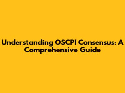 Understanding OSCPI Consensus: A Comprehensive Guide