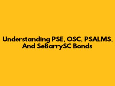 Understanding PSE, OSC, PSALMS, And SeBarrySC Bonds