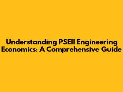 Understanding PSEII Engineering Economics: A Comprehensive Guide