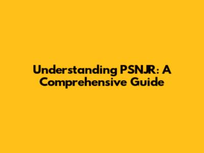 Understanding PSNJR: A Comprehensive Guide