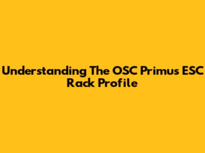 Understanding The OSC Primus ESC Rack Profile