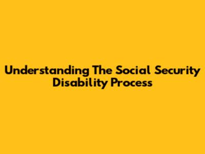 Understanding The Social Security Disability Process