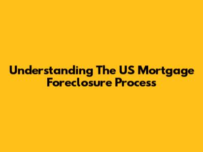 Understanding The US Mortgage Foreclosure Process
