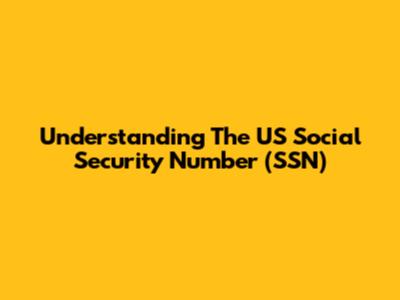 Understanding The US Social Security Number (SSN)