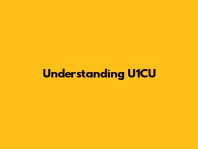 Understanding U1CU