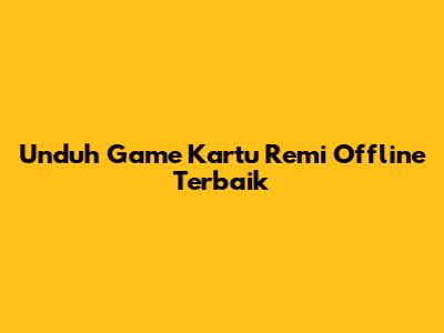 Unduh Game Kartu Remi Offline Terbaik