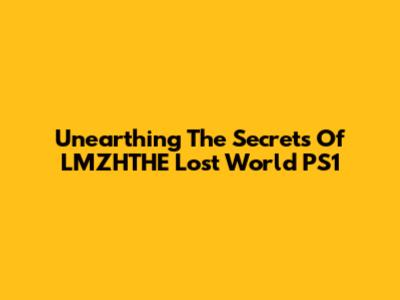 Unearthing The Secrets Of LMZHTHE Lost World PS1