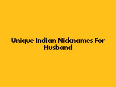 Unique Indian Nicknames For Husband
