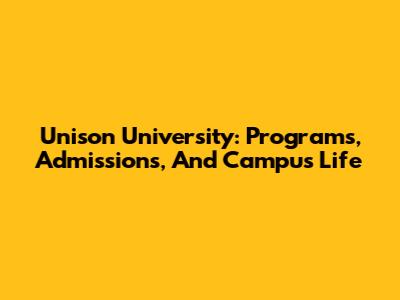 Unison University: Programs, Admissions, And Campus Life