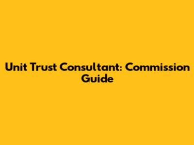 Unit Trust Consultant: Commission Guide