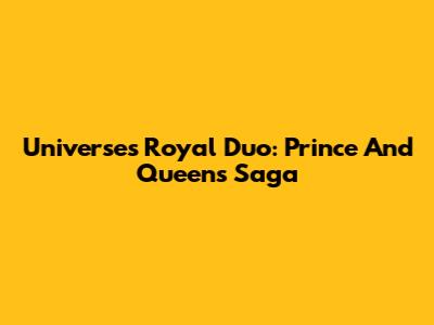 Universe's Royal Duo: Prince And Queen's Saga