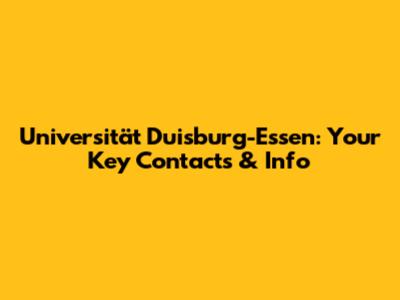Universität Duisburg-Essen: Your Key Contacts & Info