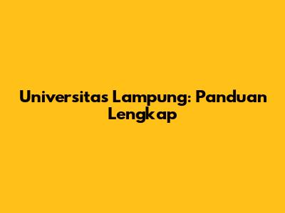 Universitas Lampung: Panduan Lengkap