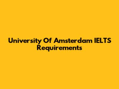 University Of Amsterdam IELTS Requirements
