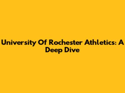 University Of Rochester Athletics: A Deep Dive
