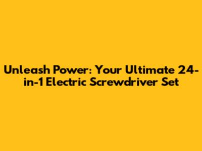Unleash Power: Your Ultimate 24-in-1 Electric Screwdriver Set