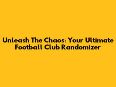 Unleash The Chaos: Your Ultimate Football Club Randomizer