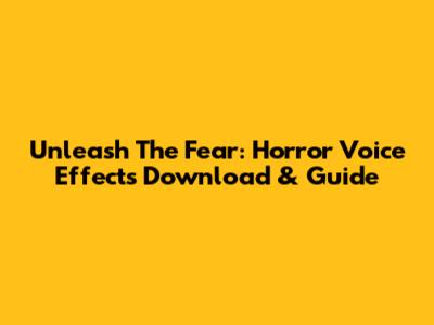 Unleash The Fear: Horror Voice Effects Download & Guide