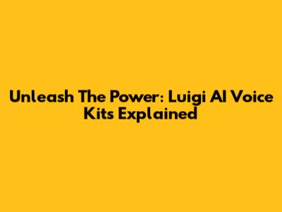 Unleash The Power: Luigi AI Voice Kits Explained