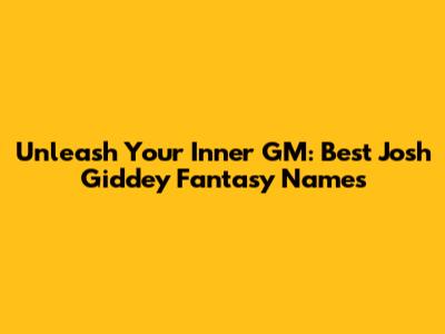 Unleash Your Inner GM: Best Josh Giddey Fantasy Names