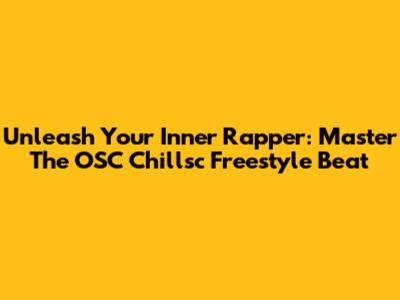 Unleash Your Inner Rapper: Master The OSC Chillsc Freestyle Beat