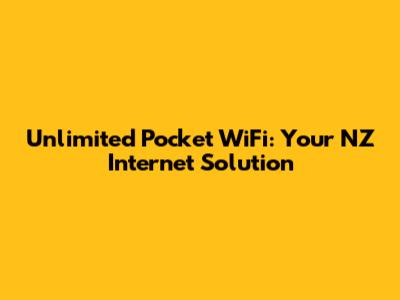 Unlimited Pocket WiFi: Your NZ Internet Solution