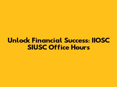 Unlock Financial Success: IIOSC SIUSC Office Hours