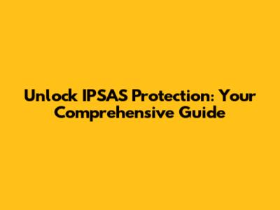 Unlock IPSAS Protection: Your Comprehensive Guide