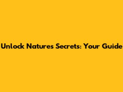 Unlock Nature's Secrets: Your Guide
