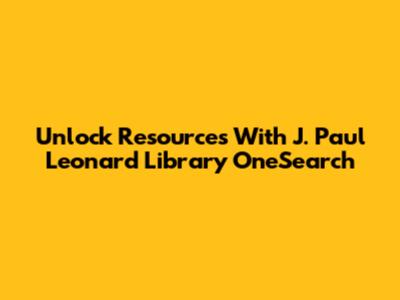 Unlock Resources With J. Paul Leonard Library OneSearch