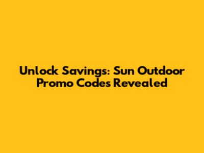 Unlock Savings: Sun Outdoor Promo Codes Revealed