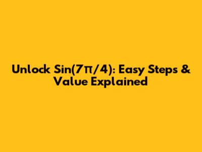 Unlock Sin(7π/4): Easy Steps & Value Explained