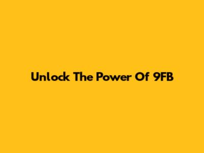 Unlock The Power Of 9FB