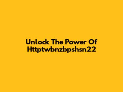 Unlock The Power Of Httptwbnzbpshsn22