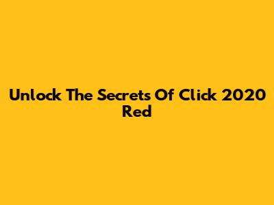 Unlock The Secrets Of Click 2020 Red