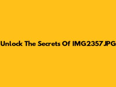 Unlock The Secrets Of IMG2357JPG