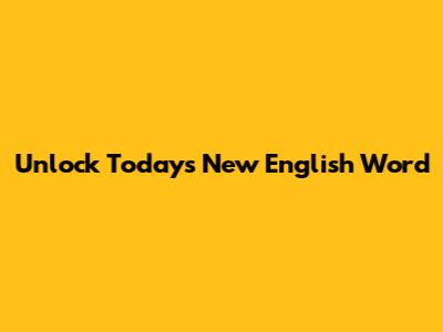Unlock Today's New English Word