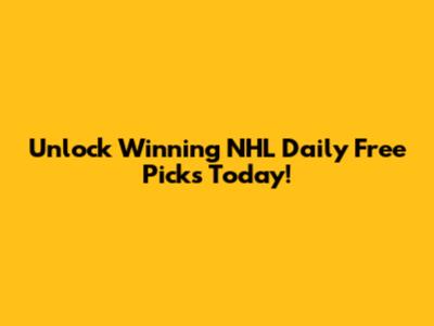 Unlock Winning NHL Daily Free Picks Today!