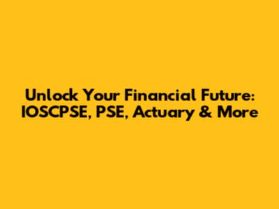 Unlock Your Financial Future: IOSCPSE, PSE, Actuary & More