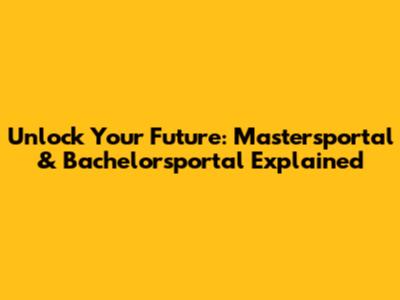 Unlock Your Future: Mastersportal & Bachelorsportal Explained