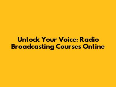 Unlock Your Voice: Radio Broadcasting Courses Online