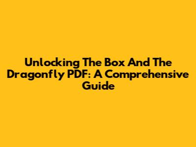 Unlocking 'The Box And The Dragonfly' PDF: A Comprehensive Guide