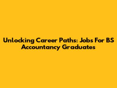 Unlocking Career Paths: Jobs For BS Accountancy Graduates