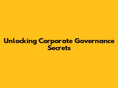 Unlocking Corporate Governance Secrets