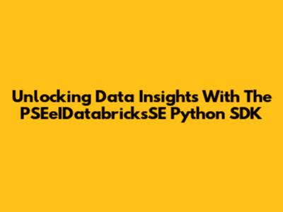 Unlocking Data Insights With The PSEeIDatabricksSE Python SDK