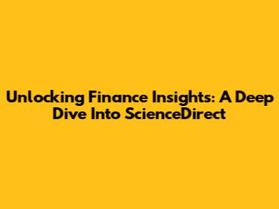 Unlocking Finance Insights: A Deep Dive Into ScienceDirect